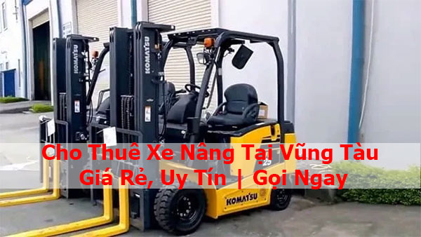 Cho Thuê Xe Nâng Tại Vũng Tàu Giá Rẻ, Uy Tín | Gọi Ngay