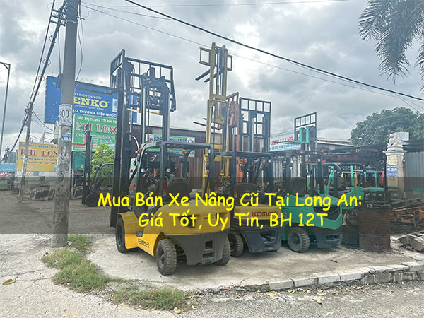 Mua Bán Xe Nâng Cũ Tại Long An: Giá Tốt, Uy Tín, BH 12T