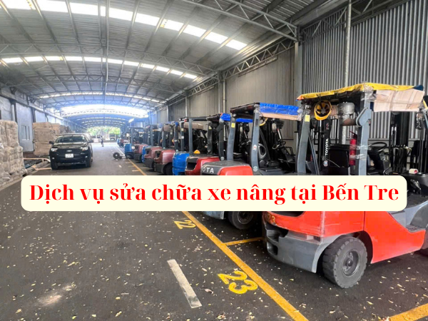 Sửa Xe Nâng Tại Bến Tre Uy Tín, Chuyên Nghiệp, Tận Nơi 24/7