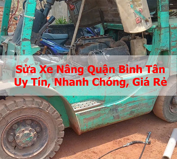 Sửa Xe Nâng Quận Bình Tân Uy Tín, Nhanh Chóng, Giá Rẻ