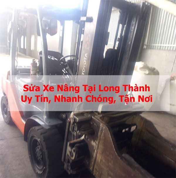 Sửa Xe Nâng Tại Long Thành Uy Tín, Nhanh Chóng, Tận Nơi