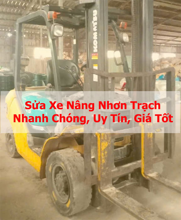 Sửa Xe Nâng Nhơn Trạch: Nhanh Chóng, Uy Tín, Giá Tốt