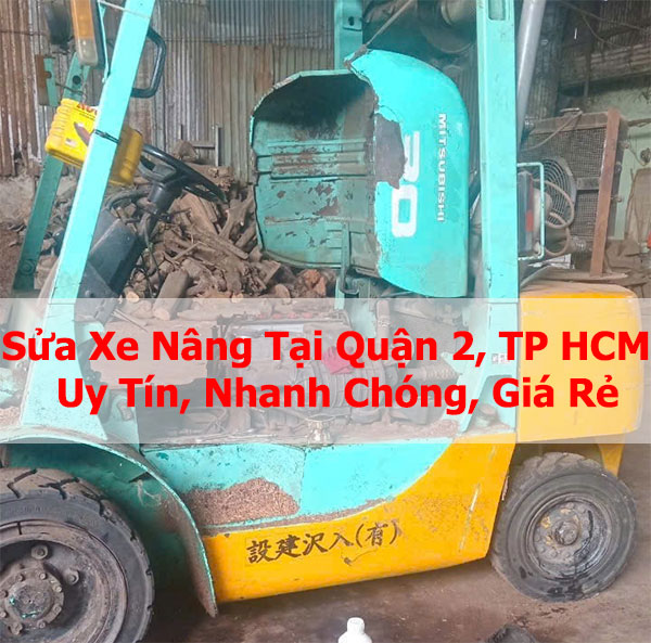 Sửa Xe Nâng Tại Quận 2, TP HCM Nhanh Chóng, Giá Rẻ