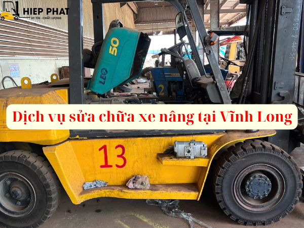 Sửa Xe Nâng Tại Vĩnh Long Uy Tín, Nhanh Chóng 24/7