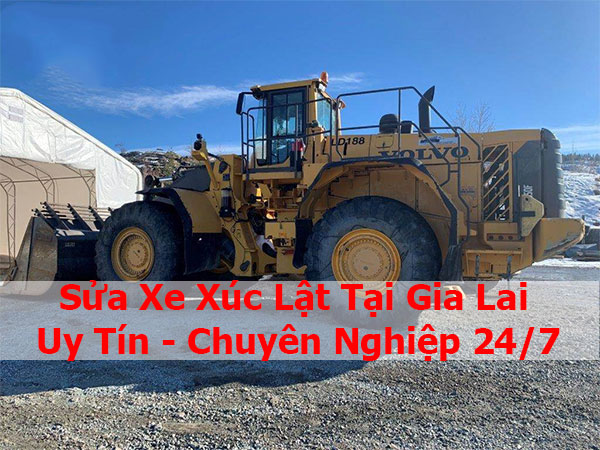 Sửa Xe Xúc Lật Tại Gia Lai | Uy Tín - Chuyên Nghiệp 24/7