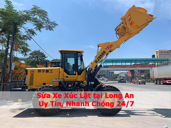 Sửa Xe Xúc Lật tại Long An Uy Tín, Tận Nơi 24/7