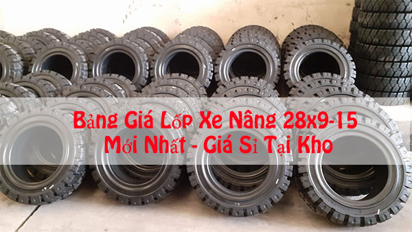 Bảng Giá Lốp Xe Nâng 28x9-15 (8.15-15) Mới Nhất & Cách chọn