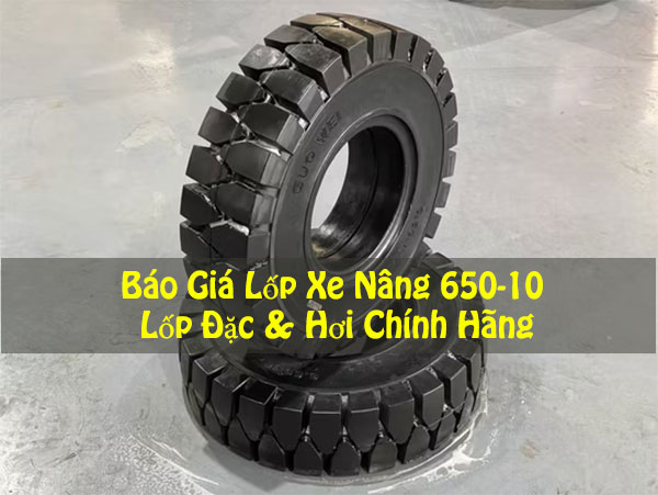 Báo Giá Lốp Xe Nâng 650-10: Lốp Đặc & Hơi Chính Hãng