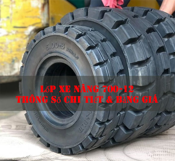 Lốp Xe Nâng 700-12: Thông Số Kỹ Thuật & Bảng Giá