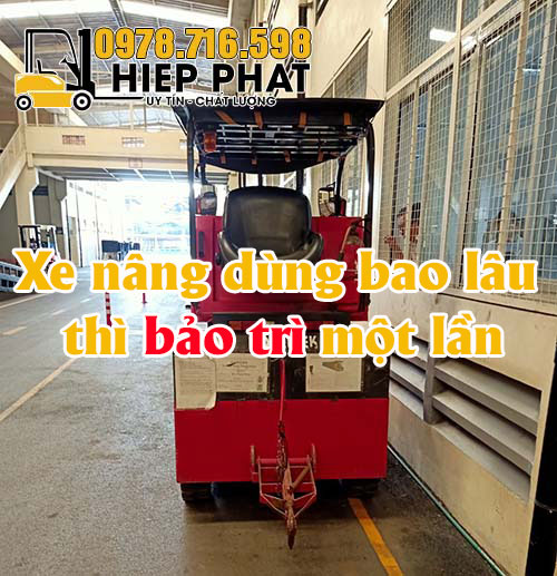 Xe Nâng Dùng Bao Lâu Thì Bảo Trì Một Lần