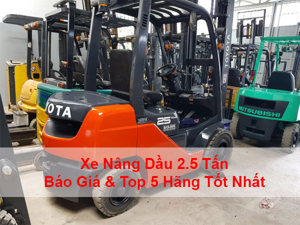 Xe Nâng Dầu 2.5 Tấn: Báo Giá & Top 5 Hãng Tốt Nhất